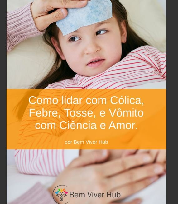 Como lidar com Cólica Febre Tosse Vômito Ciência Amor